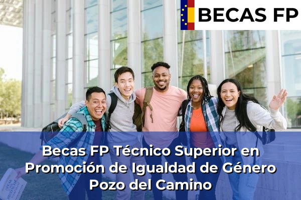 Becas FP Técnico Superior en Promoción de Igualdad de Género en Huelva 25 Becas FP Técnico Superior en Promoción de Igualdad de Género en Pozo del Camino