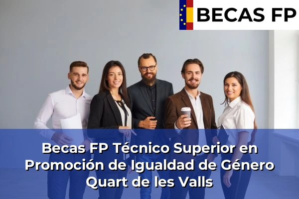 Becas FP Técnico Superior en Promoción de Igualdad de Género en Quart de les Valls