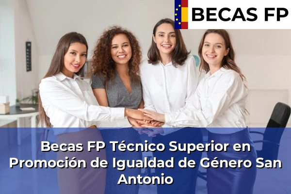 Becas FP Técnico Superior en Promoción de Igualdad de Género en San Antonio