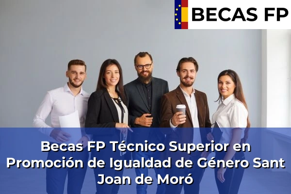 Becas FP Técnico Superior en Promoción de Igualdad de Género en Castellón 30 Becas FP Técnico Superior en Promoción de Igualdad de Género en Sant Joan de Moró