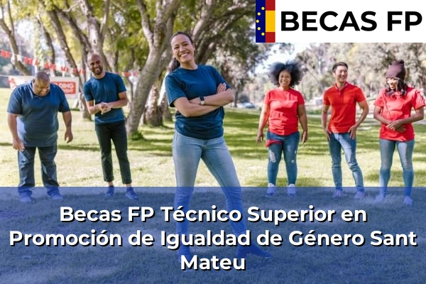 Becas FP Técnico Superior en Promoción de Igualdad de Género en Castellón 32 Becas FP Técnico Superior en Promoción de Igualdad de Género en Sant Mateu