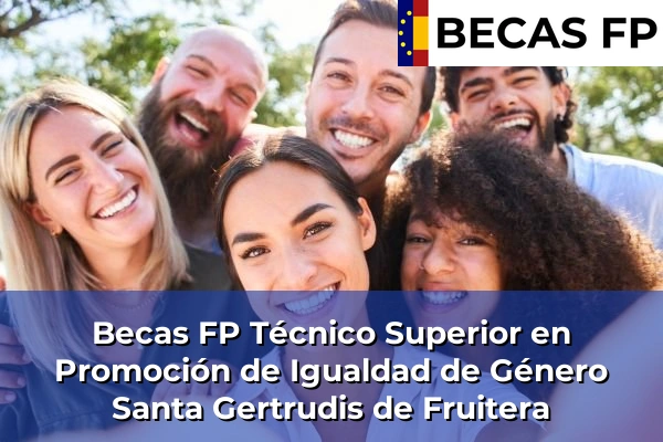 Becas FP Técnico Superior en Promoción de Igualdad de Género en Santa Gertrudis de Fruitera