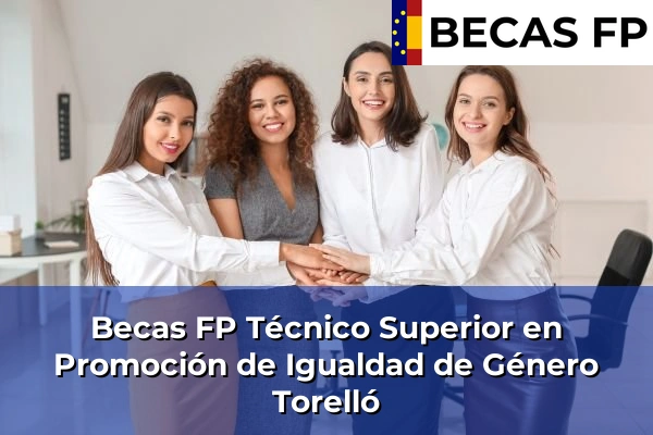 Becas FP Técnico Superior en Promoción de Igualdad de Género en Torelló