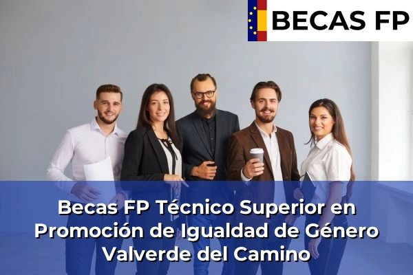Becas FP Técnico Superior en Promoción de Igualdad de Género en Huelva 29 Becas FP Técnico Superior en Promoción de Igualdad de Género en Valverde del Camino
