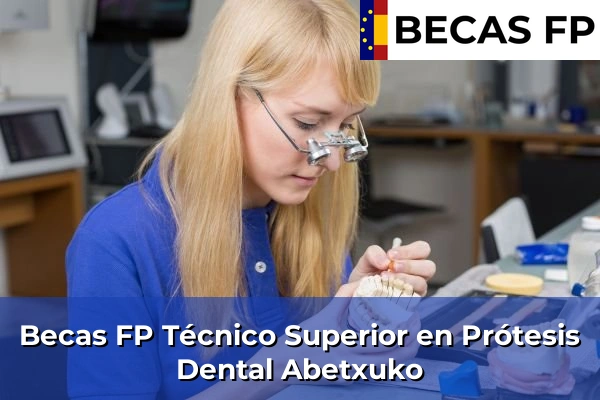 Becas FP Técnico Superior en Prótesis Dental en Abetxuko
