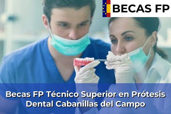 Becas FP Técnico Superior en Prótesis Dental en Cabanillas del Campo