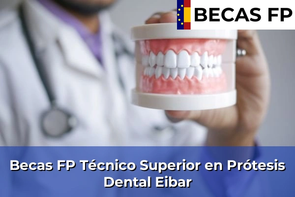 Becas FP Técnico Superior en Prótesis Dental en Eibar