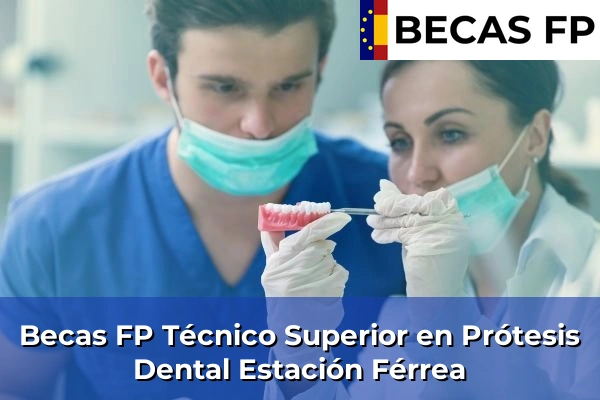 Becas FP Técnico Superior en Prótesis Dental en Estación Férrea