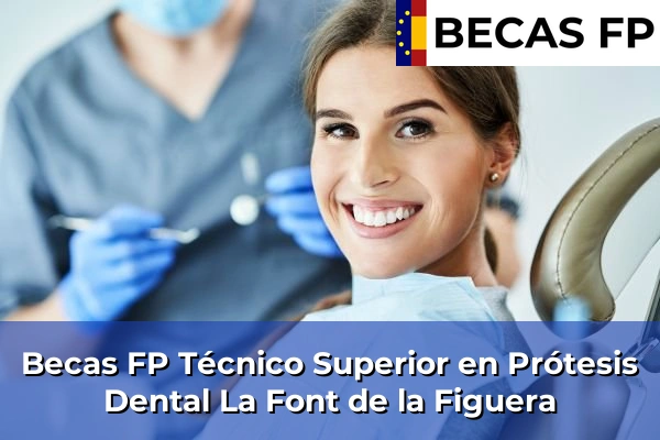 Becas FP Técnico Superior en Prótesis Dental en La Font de la Figuera