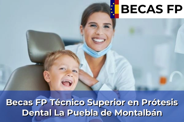 Becas FP Técnico Superior en Prótesis Dental en La Puebla de Montalbán