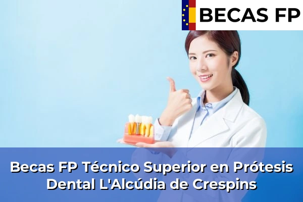 Becas FP Técnico Superior en Prótesis Dental en L'Alcúdia de Crespins