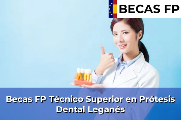 Becas FP Técnico Superior en Prótesis Dental en Madrid 50 Becas FP Técnico Superior en Prótesis Dental en Leganés