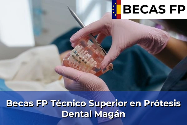 Becas FP Técnico Superior en Prótesis Dental en Magán