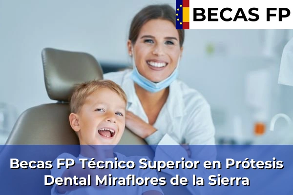 Becas FP Técnico Superior en Prótesis Dental en Madrid 60 Becas FP Técnico Superior en Prótesis Dental en Miraflores de la Sierra