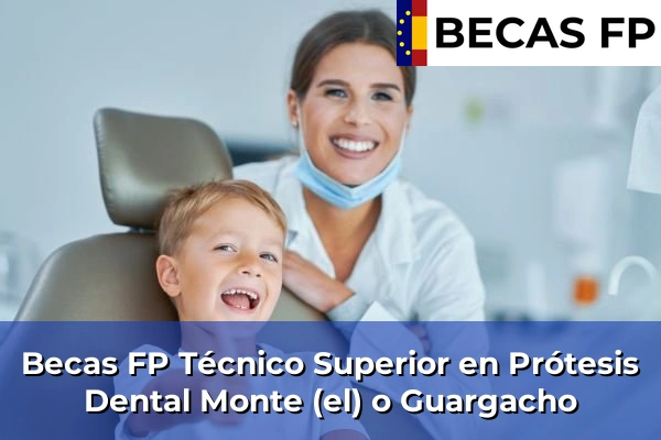 Becas FP Técnico Superior en Prótesis Dental en Monte (el) o Guargacho