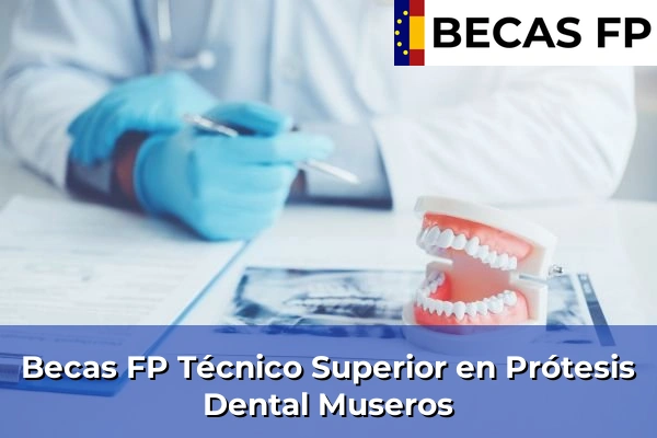 Becas FP Técnico Superior en Prótesis Dental en Museros
