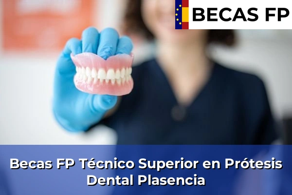 Becas FP Técnico Superior en Prótesis Dental en Plasencia