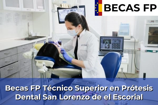 Becas FP Técnico Superior en Prótesis Dental en Madrid 75 Becas FP Técnico Superior en Prótesis Dental en San Lorenzo de el Escorial