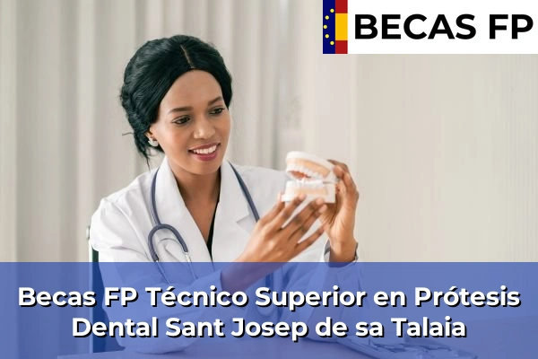 Becas FP Técnico Superior en Prótesis Dental en Sant Josep de sa Talaia