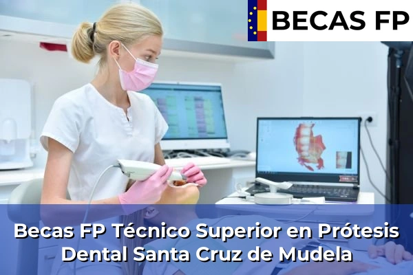 Becas FP Técnico Superior en Prótesis Dental en Santa Cruz de Mudela