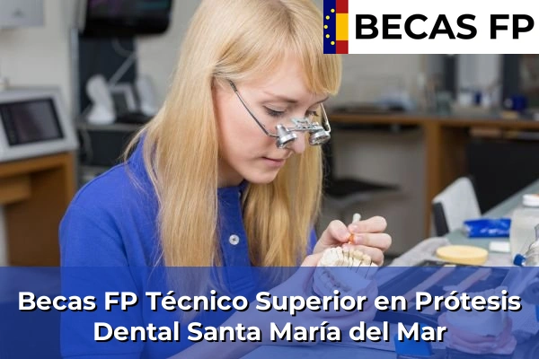 Becas FP Técnico Superior en Prótesis Dental en Santa María del Mar