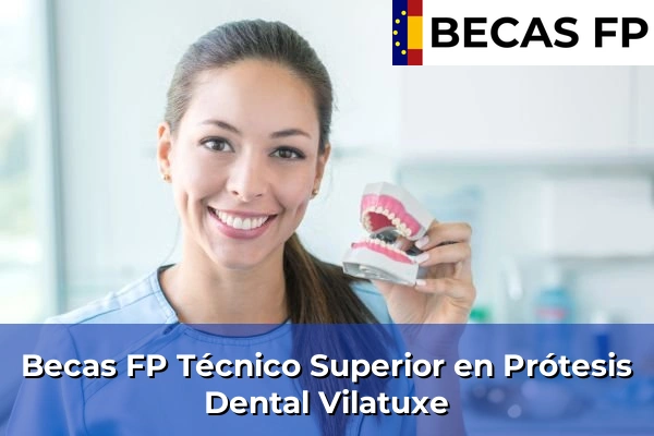 Becas FP Técnico Superior en Prótesis Dental en Vilatuxe