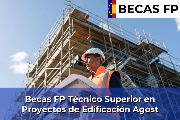 Becas FP Técnico Superior en Proyectos de Edificación en Agost