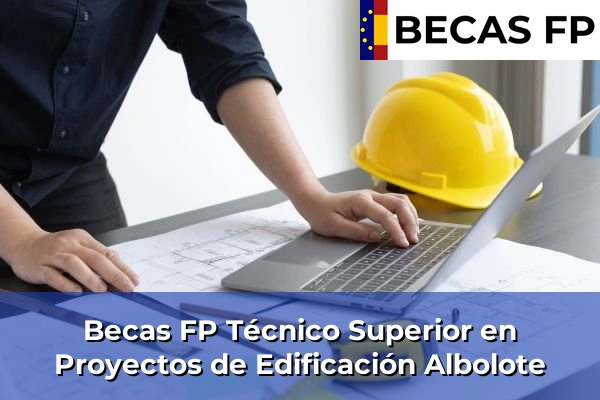 Becas FP Técnico Superior en Proyectos de Edificación en Albolote