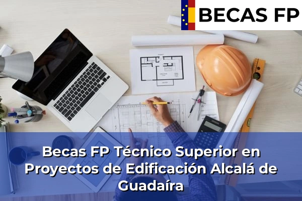Becas FP Técnico Superior en Proyectos de Edificación en Alcalá de Guadaíra