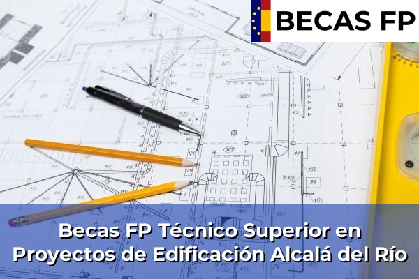 Becas FP Técnico Superior en Proyectos de Edificación en Alcalá del Río