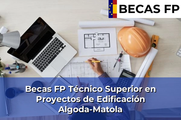 Becas FP Técnico Superior en Proyectos de Edificación en Algoda-Matola