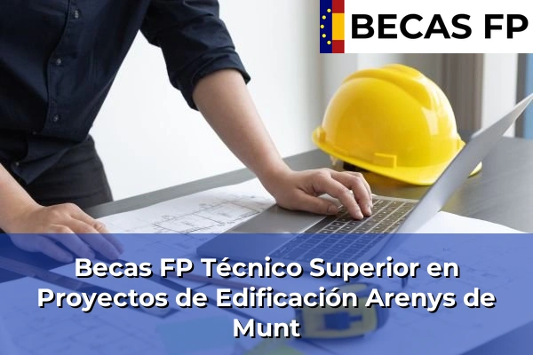 Becas FP Técnico Superior en Proyectos de Edificación en Arenys de Munt