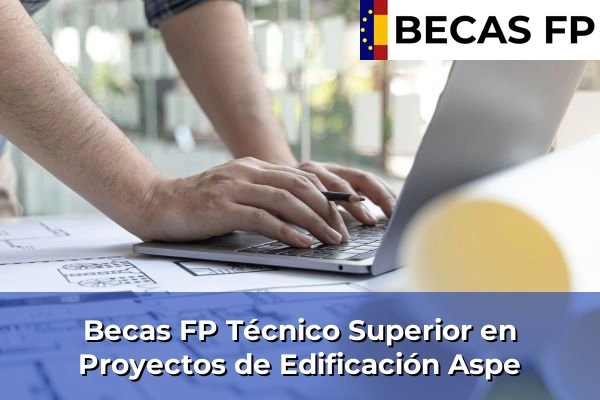 Becas FP Técnico Superior en Proyectos de Edificación en Aspe