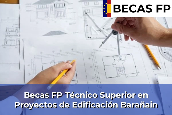 Becas FP Técnico Superior en Proyectos de Edificación en Barañain