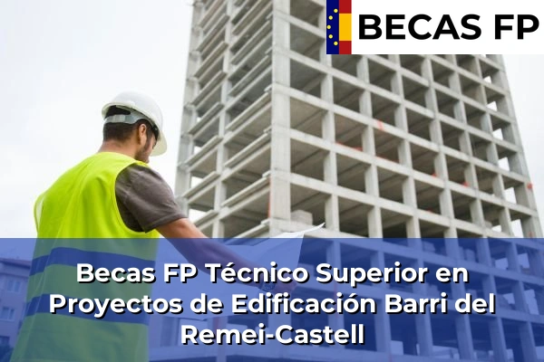 Becas FP Técnico Superior en Proyectos de Edificación en Barri del Remei-Castell