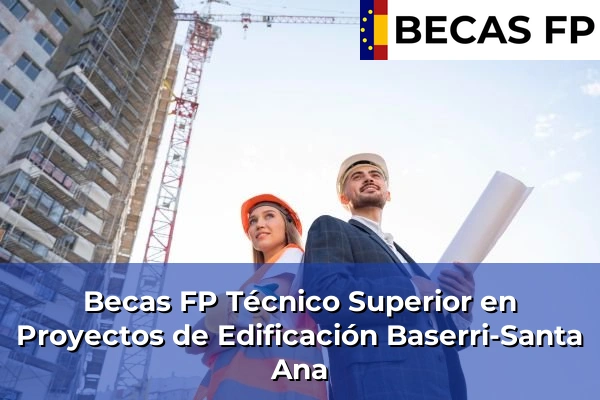Becas FP Técnico Superior en Proyectos de Edificación en Baserri-Santa Ana