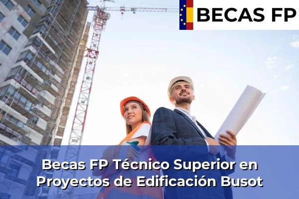 Becas FP Técnico Superior en Proyectos de Edificación en Busot