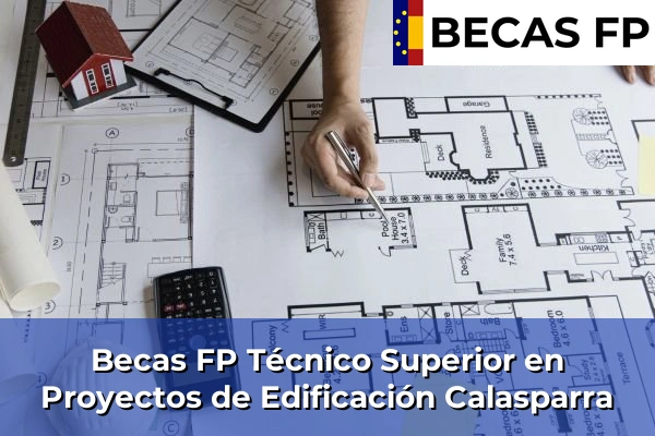 Becas FP Técnico Superior en Proyectos de Edificación en Murcia 17 Becas FP Técnico Superior en Proyectos de Edificación en Calasparra