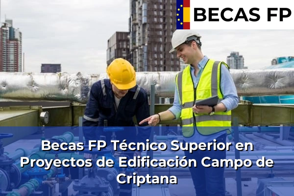 Becas FP Técnico Superior en Proyectos de Edificación en Campo de Criptana