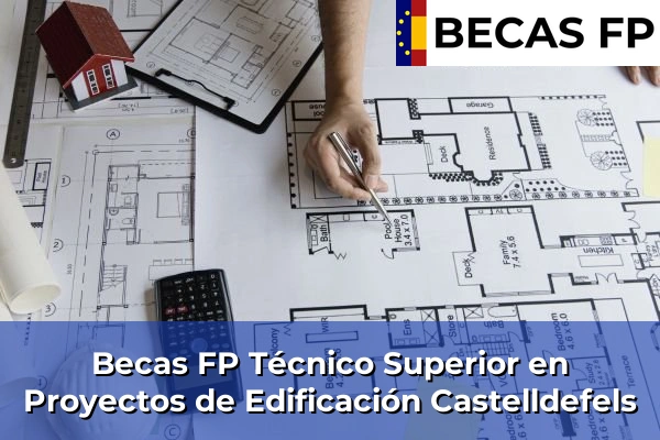 Becas FP Técnico Superior en Proyectos de Edificación en Castelldefels