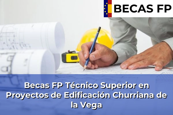 Becas FP Técnico Superior en Proyectos de Edificación en Churriana de la Vega