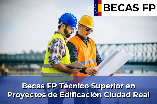 Becas FP Técnico Superior en Proyectos de Edificación en Ciudad Real