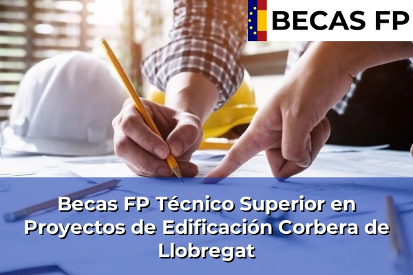 Becas FP Técnico Superior en Proyectos de Edificación en Corbera de Llobregat