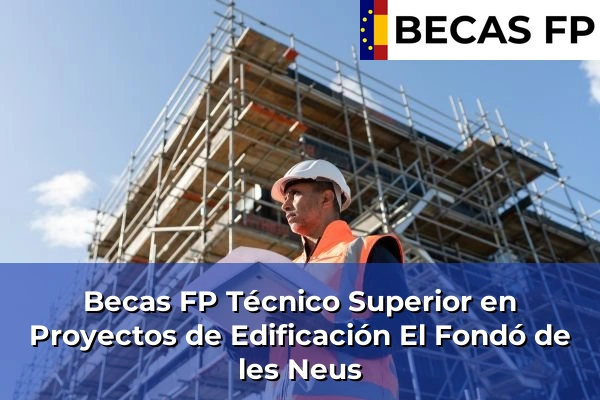 Becas FP Técnico Superior en Proyectos de Edificación en El Fondó de les Neus
