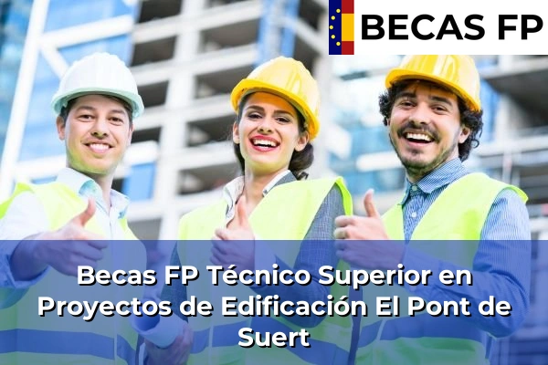 Becas FP Técnico Superior en Proyectos de Edificación en El Pont de Suert