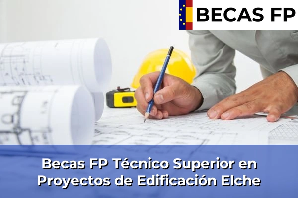 Becas FP Técnico Superior en Proyectos de Edificación en Elche