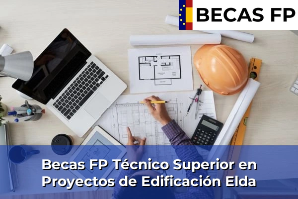Becas FP Técnico Superior en Proyectos de Edificación en Elda