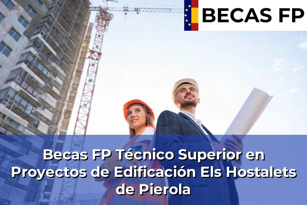 Becas FP Técnico Superior en Proyectos de Edificación en Els Hostalets de Pierola