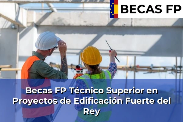 Becas FP Técnico Superior en Proyectos de Edificación en Fuerte del Rey