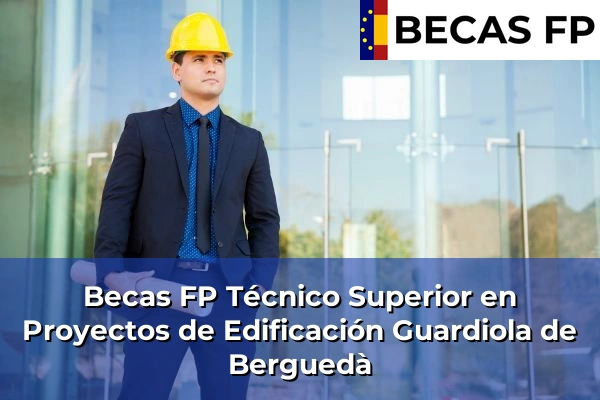 Becas FP Técnico Superior en Proyectos de Edificación en Guardiola de Berguedà